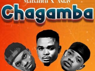 Mabantu Ft Aslay – Chagamba