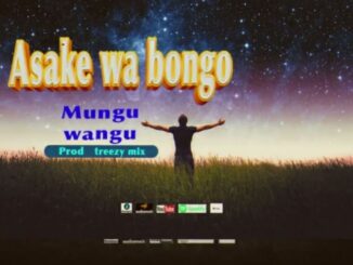 Asake wa bongo – Mungu Wangu