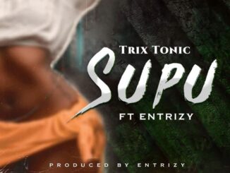 Trixy Tonic Ft. Entrizy – Supu