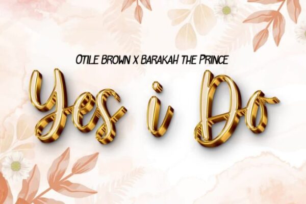 Barakah The Prince Ft Otile Brown – Yes I Do