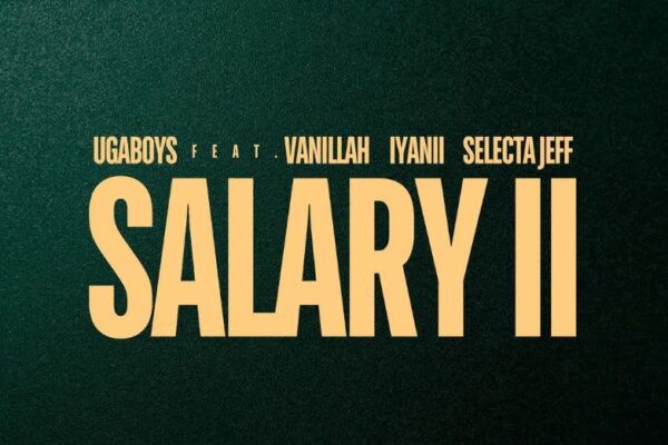 Ugaboys Ft. Vanillah, Iyanii & Selecta Jeff – Salary II (Remix)