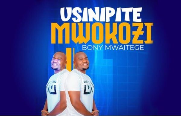 Bony Mwaitege – Usinipite Mwokozi