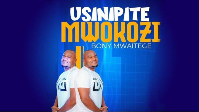 Bony Mwaitege – Usinipite Mwokozi