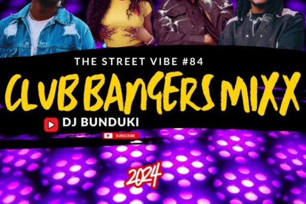 DJ BUNDUKI – THE STREET VIBE 84 2024 CLUB BANGERS MIX