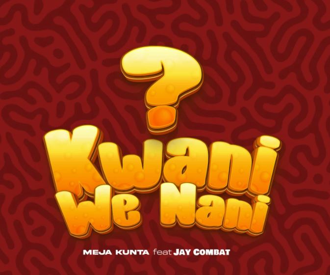 Meja Kunta Ft. Jay Combat – Kwani We Nani